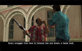 A shotgun-wielding Ricardo Diaz telling Tommy Vercetti that every drug dealers' dream from Vice City to Caracas, Venezuela is to own the fastest boat in the city.